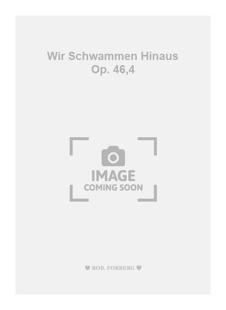 Wir Schwammen Hinaus Op. 46,4